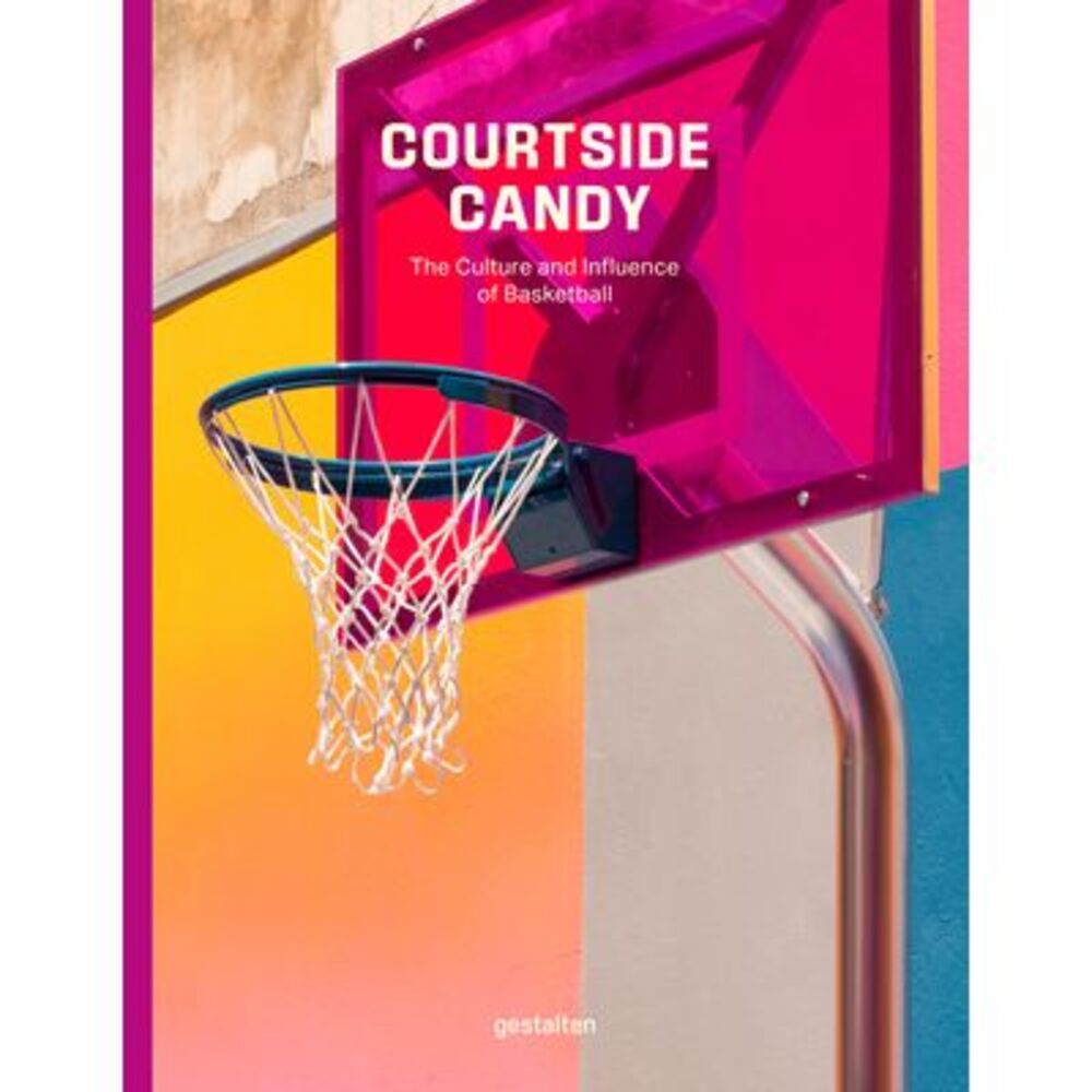 Courtside Candy: The Culture and Influence of Basketball -- Gestalten